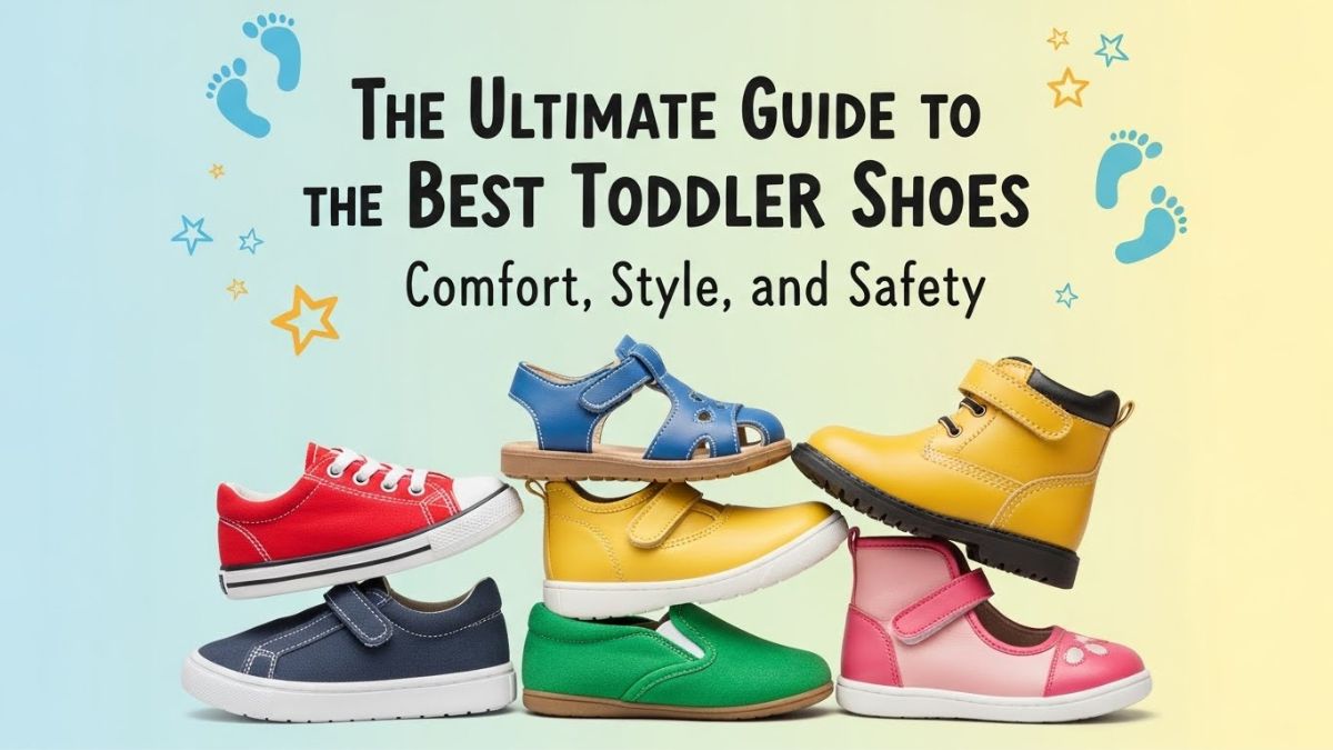 The Ultimate Guide to the Best Toddler Shoes: Comfort, Style, and Safety