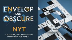 Envelop and Obscure NYT: Strategies, Tips, and Insights for Solving the Puzzle
