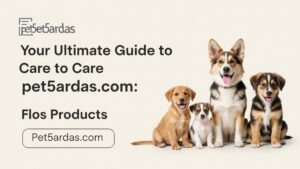 Exploring pet5ardas com: Your Ultimate Guide to Pet Care and Products