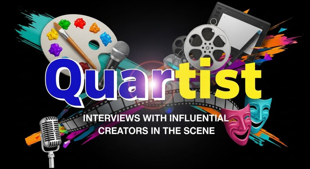 Quartist: Interviews with Influential Creators in the Scene