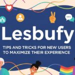 Lesbufy: Tips and Tricks for New Users to Maximize Their Experience