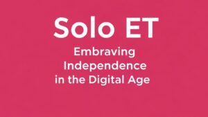 Solo ET: Embracing Independence in the Digital Age