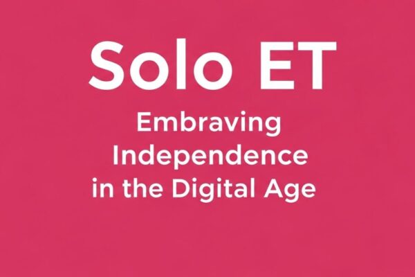 Solo ET: Embracing Independence in the Digital Age