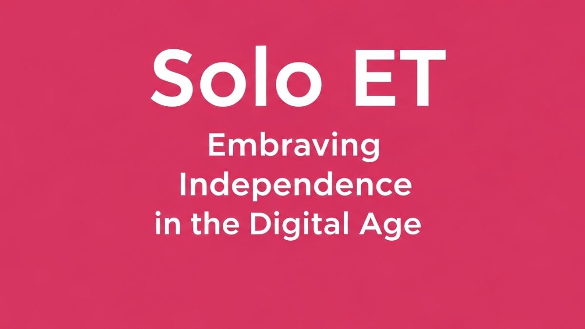 Solo ET: Embracing Independence in the Digital Age
