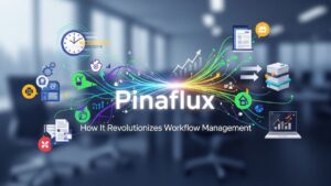 Pinaflux: How It Revolutionizes Workflow Management