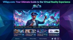 VRSpy.com: Your Ultimate Guide to the Virtual Reality Experience